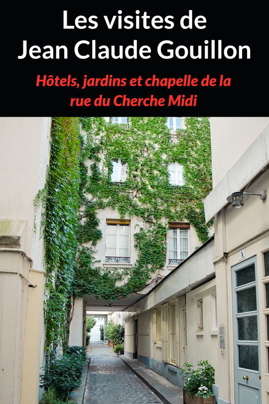 Les visites de Jean Claude Gouillon Hôtels, jardins et chapelle de la rue du Cherche Midi Les visites de Jean Claude Gouillon Hôtels, jardins et chapelle de la rue du Cherche Midi